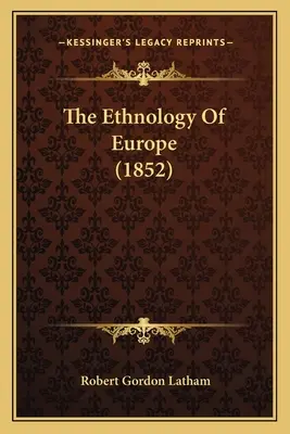 Etnologia Europei (1852) - The Ethnology Of Europe (1852)