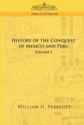 Cuceririle din Mexic și Peru: Volumul I - The Conquests of Mexico and Peru: Volume I