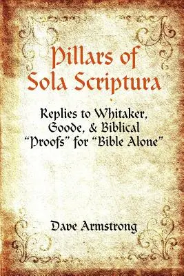 Pilonii lui Sola Scriptura: Răspunsuri la Whitaker, Goode și Dovezi biblice