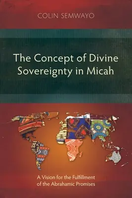 Conceptul de suveranitate divină în Mica: o viziune pentru împlinirea promisiunilor avraamice - The Concept of Divine Sovereignty in Micah: A Vision for the Fulfillment of the Abrahamic Promises