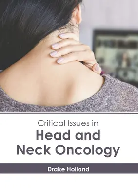 Probleme critice în oncologia capului și gâtului - Critical Issues in Head and Neck Oncology