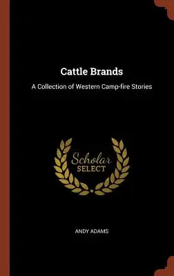 Cattle Brands: O colecție de povești occidentale de foc de tabără - Cattle Brands: A Collection of Western Camp-fire Stories