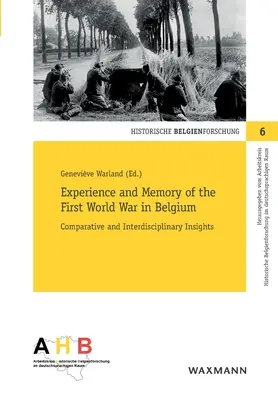 Experiența și memoria Primului Război Mondial în Belgia: Perspective comparative și interdisciplinare - Experience and Memory of the First World War in Belgium: Comparative and Interdisciplinary Insights