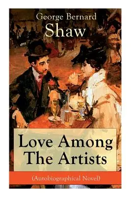Dragostea printre artiști (roman autobiografic): O poveste cu un scop - Love Among The Artists (Autobiographical Novel): A Story With a Purpose