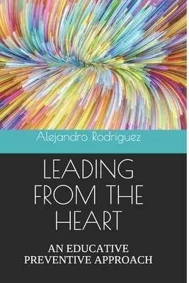 Conducerea din inimă: O abordare educativ-preventivă - Leading from the Heart: An Educative Preventive Approach
