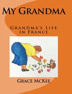 Bunica mea: Viața bunicii în Franța - My Grandma: Grandma's Life in France