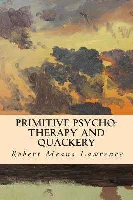 Psihoterapie primitivă și șarlatanie - Primitive Psycho-Therapy and Quackery