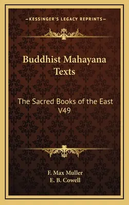 Texte budiste Mahayana: Cărțile sacre ale Orientului V49 - Buddhist Mahayana Texts: The Sacred Books of the East V49
