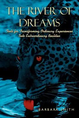 Râul viselor: Instrumente pentru transformarea experiențelor obișnuite în realități extraordinare - The River of Dreams: Tools for Transforming Ordinary Experiences Into Extraordinary Realities