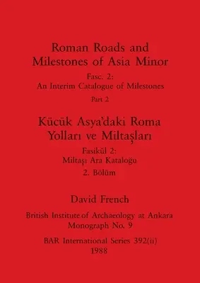 Roman Roads and Milestones of Asia Minor, Part ii / Kck Asya'daki Roma Yolları ve Miltașları, Blm ii - Roman Roads and Milestones of Asia Minor, Part ii / Kck Asya'daki Roma Yolları ve Miltaşları, Blm ii