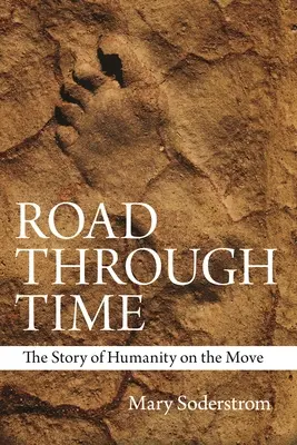 Drum prin timp: Povestea umanității în mișcare - Road Through Time: The Story of Humanity on the Move