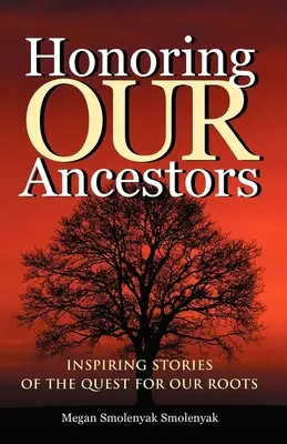 Onorându-ne strămoșii: Povești inspirate despre căutarea rădăcinilor noastre (Inspiring Stories of the Quest for Our Roots) - Honoring Our Ancestors: Inspiring Stories of the Quest for Our Roots