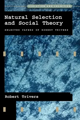 Selecția naturală și teoria socială: Lucrări selectate de Robert Trivers - Natural Selection and Social Theory: Selected Papers of Robert Trivers