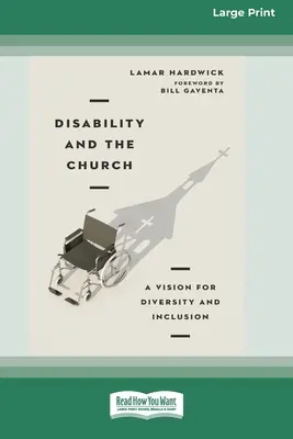Dizabilitatea și Biserica: O viziune pentru diversitate și incluziune [16pt Large Print Edition] - Disability and the Church: A Vision for Diversity and Inclusion [16pt Large Print Edition]