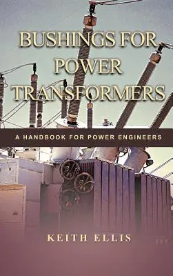 Bucșe pentru transformatoare de putere: Un manual pentru ingineri de putere - Bushings for Power Transformers: A Handbook for Power Engineers