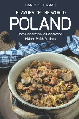 Flavors of the World - Polonia: Din generație în generație: Rețete istorice poloneze - Flavors of the World - Poland: From Generation to Generation: Historic Polish Recipes