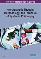 Noua gândire estetică, metodologia și structura filosofiei sistemice - New Aesthetic Thought, Methodology, and Structure of Systemic Philosophy