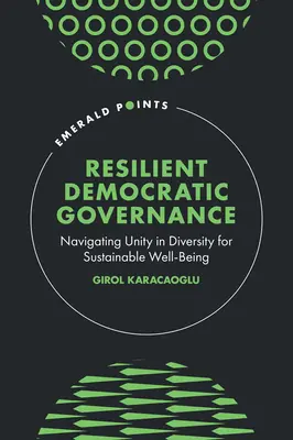 Guvernare democratică rezilientă: Navigarea unității în diversitate pentru o bunăstare durabilă - Resilient Democratic Governance: Navigating Unity in Diversity for Sustainable Well-Being