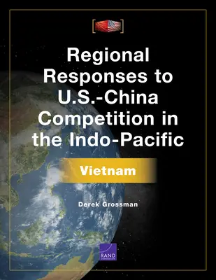 Răspunsuri regionale la competiția SUA-China în Indo-Pacific: Vietnam - Regional Responses to U.S.-China Competition in the Indo-Pacific: Vietnam
