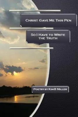 Hristos mi-a dat acest stilou: Așa că trebuie să scriu adevărul - Christ Gave Me This Pen: So I Have to Write the Truth