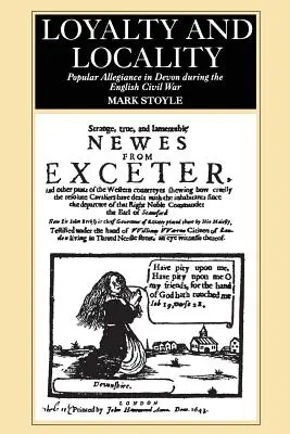Loialitate și localitate: Loialitatea populară în Devon în timpul războiului civil englez - Loyalty And Locality: Popular Allegiance in Devon during the English Civil War