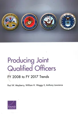 Producerea ofițerilor calificați în comun: Fy 2008 la Fy 2017 Tendințe - Producing Joint Qualified Officers: Fy 2008 to Fy 2017 Trends