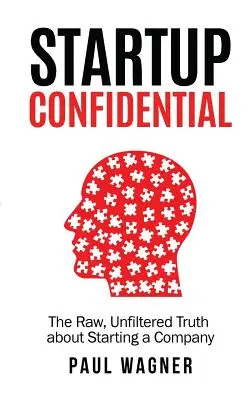 STARTUP Confidential: Adevărul crud și nefiltrat despre înființarea unei companii - STARTUP Confidential: The Raw, Unfiltered Truth About Starting A Company