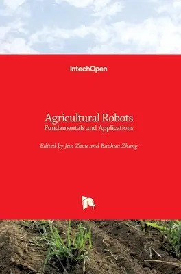 Roboți agricoli: Fundamente și aplicații - Agricultural Robots: Fundamentals and Applications