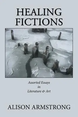 Healing Fictions: Eseuri asortate despre literatură și artă - Healing Fictions: Assorted Essays on Literature & Art