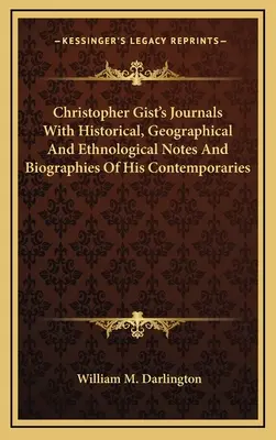 Christopher Gist's Journals With Historical, Geographical And Ethnological Notes And Biographies Of His Contemporaries