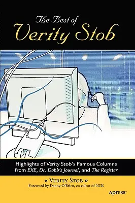 The Best of Verity Stob: Repere ale celebrelor coloane ale lui Verity Stob din .Exe, Dr. Dobb's Journal și The Register - The Best of Verity Stob: Highlights of Verity Stob's Famous Columns from .Exe, Dr. Dobb's Journal, and the Register