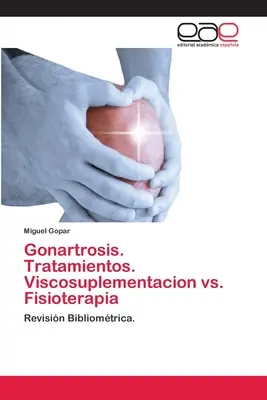 Gonartroză. Tratamientos. Viscosuplementacion vs. Fisioterapia - Gonartrosis. Tratamientos. Viscosuplementacion vs. Fisioterapia