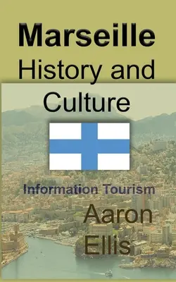 Istoria și cultura Marsiliei: Informații turistice - Marseille History and Culture: Information Tourism
