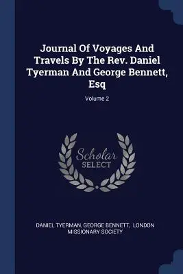Journal Of Voyages And Travels By The Rev. Daniel Tyerman And George Bennett, Esq; Volume 2
