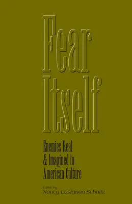 Fear Itself: Inamici reali și imaginari în cultura americană - Fear Itself: Enemies Real and Imagined in American Culture