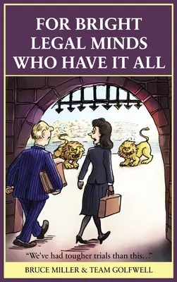 Pentru avocații străluciți care le au pe toate: O carte juridică amuzantă - For Bright Legal MInds Who Have It All: An Amusing Legal Book