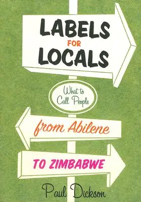 Etichete pentru localnici: Cum să le spui oamenilor din Abilene până în Zimbabwe - Labels for Locals: What to Call People from Abilene to Zimbabwe
