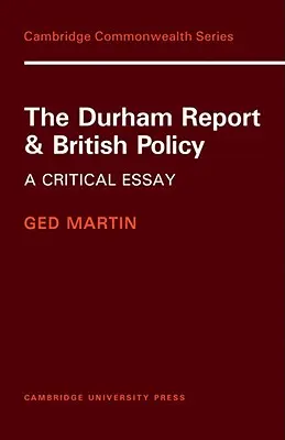 Raportul Durham și politica britanică: Un eseu critic - The Durham Report and British Policy: A Critical Essay