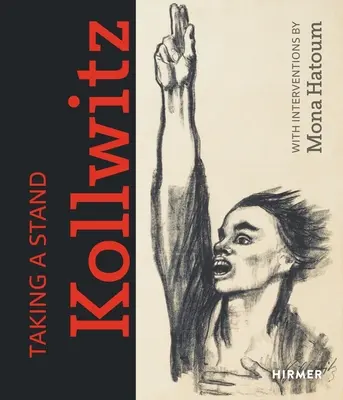 Luând atitudine. Kollwitz: Cu intervenții de Mona Hatoum - Taking a Stand. Kollwitz: With Interventions by Mona Hatoum