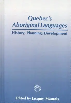 Limbile aborigene din Quebec: Istorie, planificare și dezvoltare - Quebec's Aboriginal Languages: History, Planning and Development