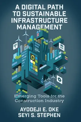 O cale digitală către gestionarea durabilă a infrastructurii: Instrumente emergente pentru industria construcțiilor - A Digital Path to Sustainable Infrastructure Management: Emerging Tools for the Construction Industry