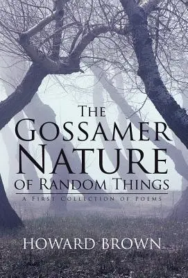 The Gossamer Nature of Random Things: O primă colecție de poezii - The Gossamer Nature of Random Things: A First Collection of Poems