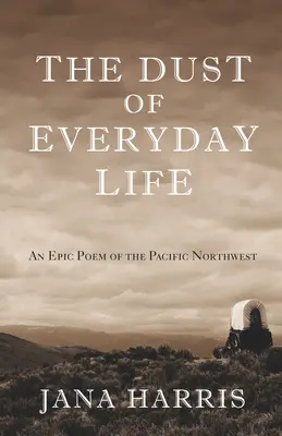 Praful vieții de zi cu zi: Un poem epic al Pacificului de Nord-Vest - The Dust of Everyday Life: An Epic Poem of the Pacific Northwest
