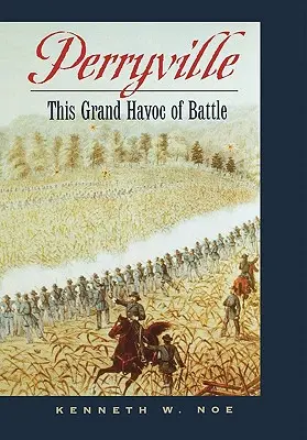 Perryville: Acest mare haos al bătăliei - Perryville: This Grand Havoc of Battle