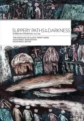 Căi alunecoase în întuneric:: Documente despre sincretism: 1965-1988 [Slippery Paths in the Darkness:: Papers on Syncretism: 1965-1988 - Slippery Paths in the Darkness:: Papers on Syncretism: 1965-1988