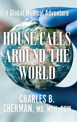 House Calls Around the World: O aventură medicală globală - House Calls Around the World: A Global Medical Adventure