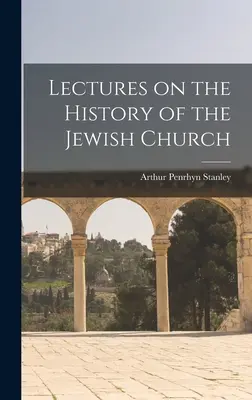 Prelegeri despre istoria bisericii evreiești (Lectures on the History of the Jewish Church) - Lectures on the History of the Jewish Church