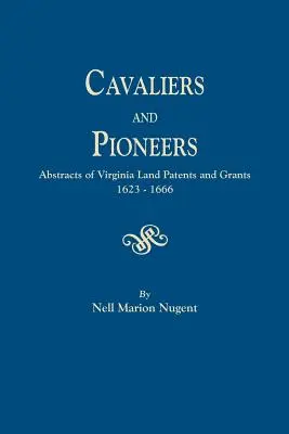 Cavaliers and Pioneers. Rezumate ale patentelor și subvențiilor pentru terenuri din Virginia, 1623-1666 - Cavaliers and Pioneers. Abstracts of Virginia Land Patents and Grants, 1623-1666
