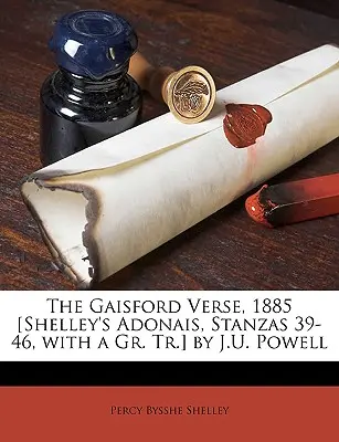 The Gaisford Verse, 1885 [Adonais de Shelley, strofele 39-46, cu un Gr. Tr.] de J.U. Powell - The Gaisford Verse, 1885 [shelley's Adonais, Stanzas 39-46, with a Gr. Tr.] by J.U. Powell