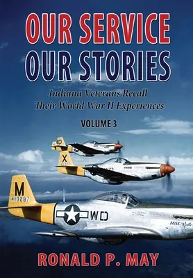 Serviciul nostru, poveștile noastre, volumul 3: Veteranii din Indiana își amintesc experiențele din cel de-al Doilea Război Mondial - Our Service, Our Stories, Volume 3: Indiana Veterans Recall Their World War II Experiences